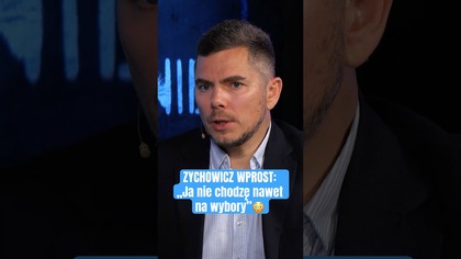 ZYCHOWICZ MÓWI WPROST! Ja nie chodzę nawet na wybory!