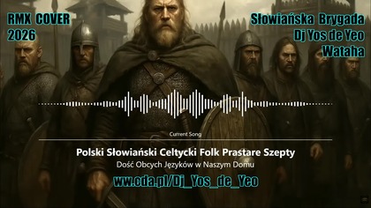 Dość Obcych Język&oacute;w w Naszym Domu - Hymn Wygnanych Polski Słowiański Celtycki Prastare Szepty Słowiańska Brygada Dj Yos de Yeo & Wataha