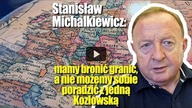 Stanisław Michalkiewicz: mamy bronić granic, a nie możemy sobie poradzić z jedną Kozłowską