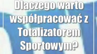 Dlaczego warto współpracować z Totalizatorem Sportowym?