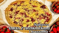 Najlepsza TARTA Z TRUSKAWKAMI i kruszonką - prosty przepis, który pokochasz! 