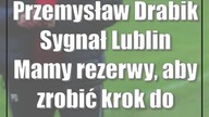 Przemysław Drabik (Sygnał Lublin): Mamy rezerwy, aby zrobić krok do przodu