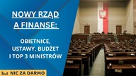 Nowy rząd a nasze finanse: obietnice, ustawy, kluczowi ministrowie i budżet / Nic za darmo #170