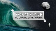 Skąd na Ziemi wzięła się WODA?
