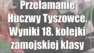 Przełamanie Huczwy Tyszowce.  Wyniki 18.  kolejki zamojskiej klasy okręgowej