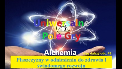 #9 Uniwersalne Pole Gry Ciąg Dalszy #8 Płaszczyzny w odniesieniu do zdrowia i świadomego rozwoju