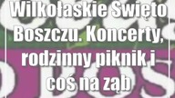 Wilkołaskie Święto Boszczu.  Koncerty, rodzinny piknik i coś na ząb
