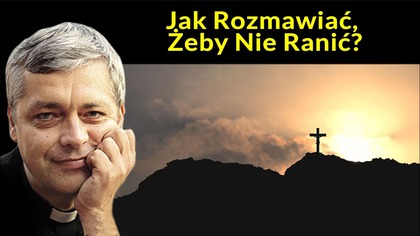 Ks.  Piotr Pawlukiewicz  Jak Rozmawiać, Żeby Nie Ranić?