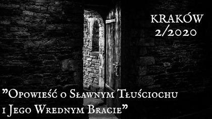 Opowieść o Sławnym Tłuściochu i Jego Wrednym Bracie - Kraków 02/2020