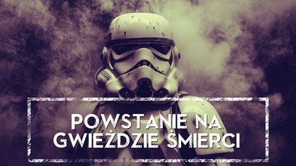 Bunt na Gwieździe Śmierci  zapomniane powstanie w sercu Imperium  HOLOCRON