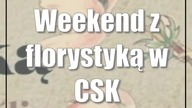 Weekend z florystyką w CSK