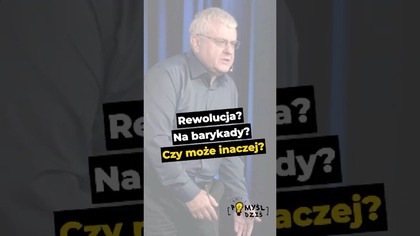  Rewolucja? Na barykady? Czy może inaczej? #PomyślDziś odc.  2521