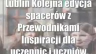 Lublin: Kolejna edycja spacerów z Przewodnikami Inspiracji dla uczennic i uczniów lu...