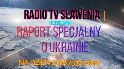 Raport o Ukrainie stan na 11. 08. 7530r. sław. /2022r. łac.