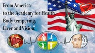 From America to the Academy for Health.  Body tempering, Liver and Vision.