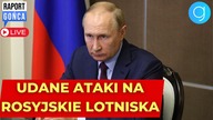 Rosja w POTRZASKU.  Udane ataki na rosyjskie lotniska - Raport Gońca