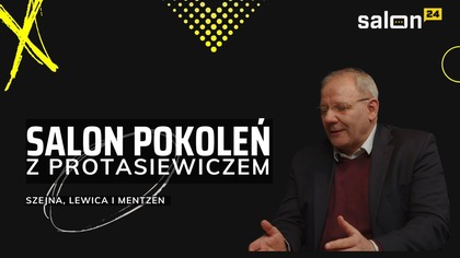 Salon Pokoleń z Protasiewiczem: Szejna, Lewica i Mentzen