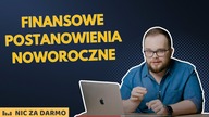 Finansowe postanowienia noworoczne: jak je skutecznie zrealizować? / Nic za darmo #174