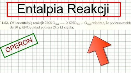 ENTALPIA REAKCJI ZAD.  1. 52 OPERON 2KNO32KNO2+O2 wiedząc, że...