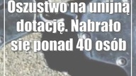 Oszustwo na unijną dotację.  Nabrało się ponad 40 osób