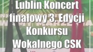 Lublin: Koncert finałowy 3.  Edycji Konkursu Wokalnego CSK Śpiewamy marzenia