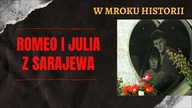 Romeo i Julia z Sarajewa | W mroku historii #22