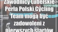 Zawodnicy Lubelskie Perła Polski Cycling Team mogą być zadowoleni z pierwszych startów