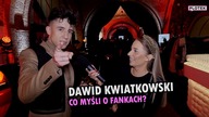 DAWID KWIATKOWSKI o swoich fankach