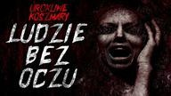 Ludzie bez oczu | Urokliwe Koszmary - Creepypasta Lektor PL