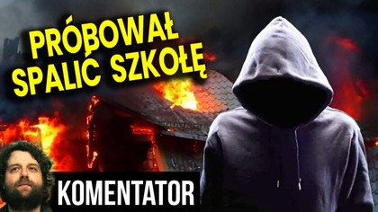 Próbował Spalić Szkołę z Dziećmi w Środku! Nowe Fakty! - Analiza Ator