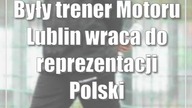 Były trener Motoru Lublin wraca do reprezentacji Polski
