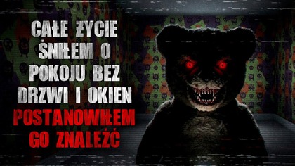 Całe życie śniłem o pokoju bez drzwi i okien.  Postanowiłem go znaleźć - CreepyPasta