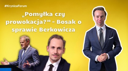 Pomyłka czy prowokacja?  Bosak o sprawie Berkowicza