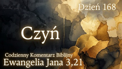 Czyń | Ewangelia Jana 3,21 | Komentarz wers po wersie | Fabian Błaszkiewicz