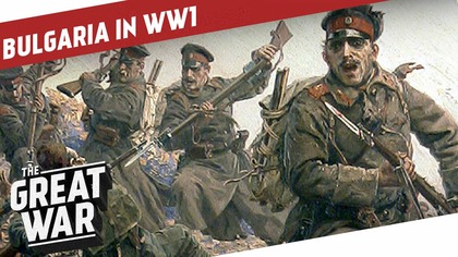 Bulgaria in World War 1 - The New Central Power I THE GREAT WAR - Special