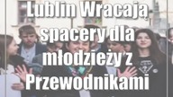 Lublin: Wracają spacery dla młodzieży z Przewodnikami Inspiracji