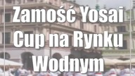 Zamość: Yosai Cup na Rynku Wodnym