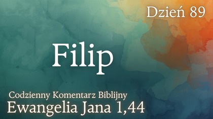 Filip | Ewangelia Jana 1,44 | Komentarz wers po wersie | Fabian Błaszkiewicz