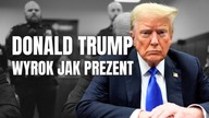 Skazany Donald Trump to prezent dla Chin