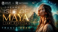 Dreams of Isle of Maya (real meaning)  Trance 2026 | Isle of Music x RhytmReel 