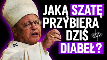Jaką szatę przybiera dziś diabeł? | Którędy do Nieba