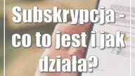 Subskrypcja - co to jest i jak działa?