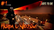7 Days To Die | Horda u Widzow Rafała i Łukasza | #1