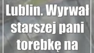 Lublin.  Wyrwał starszej pani torebkę na ulicy