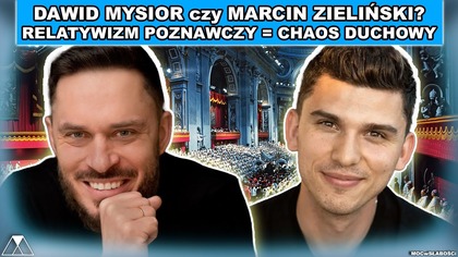 DAWID MYSIOR czy MARCIN ZIELINSKI? RELATYWIZM POZNAWCZY  CHAOS DUCHOWY