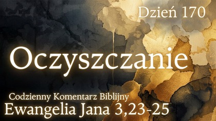 Oczyszczanie | Ewangelia Jana 3,23-25 | Komentarz wers po wersie | Fabian Błaszkiewicz