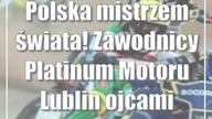 Polska mistrzem świata! Zawodnicy Platinum Motoru Lublin ojcami sukcesu