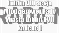 Lublin: VIII Sesja Młodzieżowej Rady Miasta Lublin XVII kadencji