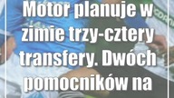 Motor planuje w zimie trzy-cztery transfery.  Dwóch pomocników na celowniku