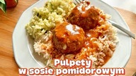 Przepyszne pulpety w sosie pomidorowym.  Pomysł na szybki obiad w 30 minut.